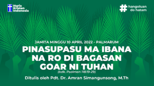JAMITA MINGGU, 10 APRIL 2022 - PINASUPASU MA IBANA NA RO DI BAGASAN GOAR NI TUHAN