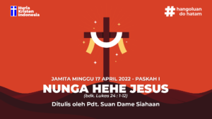 JAMITA MINGGU PASKAH, 17 APRIL 2022 - Nunga Hehe Jesus
