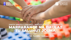 JAMITA MINGGU, 3 JULI 2022 - MARPARANGE NA DAULAT TU SALUHUT JOLMA