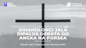 JAMITA MINGGU, 24 JULI 2022 - DIHAHOLONGI JALA DIPALUA DEBATA DO ANGKA NA PORSEA